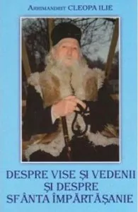 Despre vise si vedenii si despre sfanta impartasanie de Arhimandrit Ilie Cleopa