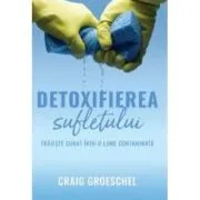 Detoxifierea sufletului de Craig Groeschel