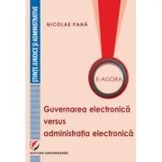 E-Agora. Guvernarea electronica versus administratia electronica de Nicolae Pana