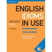 English Idioms in Use Intermediate Book with Answers. Vocabulary Reference and Practice de Felicity O'Dell