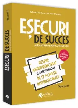 Eșecuri de succes ale antreprenorilor români (Vol. 2)