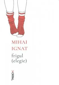 Frigul (elegie) de Mihai Ignat
