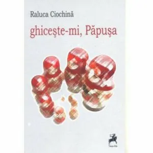 Ghiceste-mi papusa de Raluca Ciochina