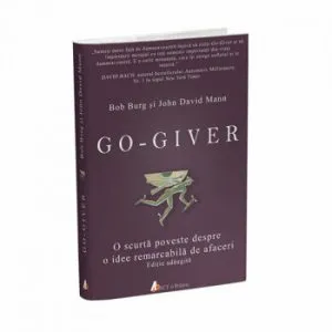 Go-giver. O scurta poveste despre o idee remarcabila de afaceri de John David Mann