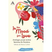 In the mood for love. Antologia prozei erotice feminine din Romania