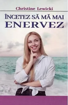 Incetez sa ma mai enervez de Christine Lewicki
