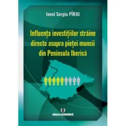 Influenta investitiilor straine directe asupra pietei muncii din Peninsula Iberica de Ionel Sergiu Pirju