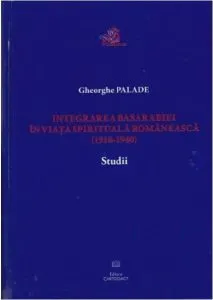 Integrarea Basarabiei in viata spirituala romaneasca (1918-1940) de Gheorghe Palade