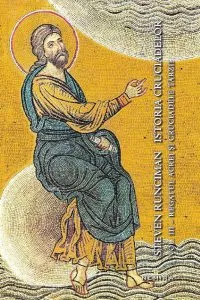 Istoria cruciadelor. Regatul Acrei si cruciadele tarzii, Vol. III de Steven Runciman