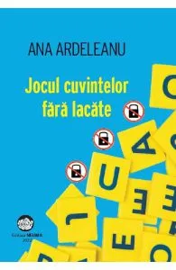 Jocul cuvintelor fara lacate de Ana Ardeleanu