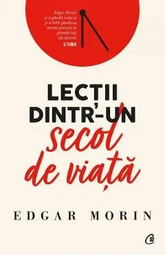 Lectii dintr-un secol de viata de Edgar Morin
