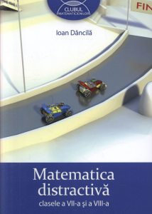 Matematica distractiva clasele a VII-a si a VIII-a. Editia 2013
