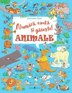 Numără, caută și găsește! Animale de Christine Thau