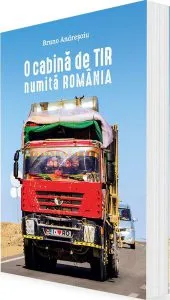 O cabină de TIR numită România de Bruno Andresoiu