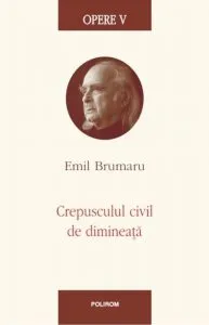 Opere V. Crepusculul civil de dimineata de Emil Brumaru