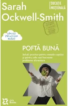 Pofta buna. Solutii practice pentru mesele copiilor de Sarah Ockwell-Smith