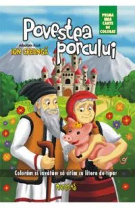 Povestea porcului. Prima mea carte de colorat de Ion Creanga
