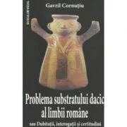 Problema substratului dacic al limbii romane de Gavril Cornutiu