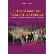 PUTEREA IMAGINII IN RELATIILE PUBLICE. Norme de protocol si comunicare eficienta