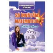 Sa invatam matematica fara profesor. Clasa a 7-a de Gheorghe Adalbert Schneider