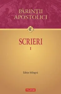 Scrieri. Parintii Apostolici Vol. 1