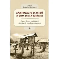 Spiritualitate si datina in viata satului romanesc de Andrei Motora