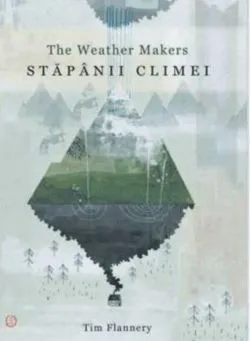 Stăpânii climei - The Weather makers de Tim Flannery