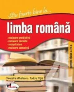 Stiu foarte bine la... limba romana, clasa a IV-a de Cleopatra Mihailescu