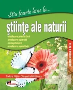 Stiu foarte bine la ... Stiinte ale naturii, clasa a IV-a de Cleopatra Mihailescu