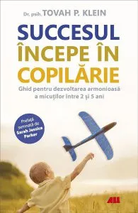 Succesul incepe in copilarie de Tovah P. Klein