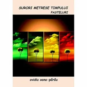 Surori metrese timpului. Pasteluri de Ovidiu Oana-Parau