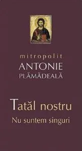 Tatal nostru. Nu suntem singuri de Antonie Plamadeala