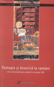 Teologie si biserica la romani de la incresitinare pana in secolul XX