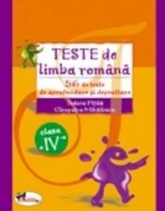 Teste de limba romana. 56 de teste de aprofundare si dezvoltare. Clasa a IV-a de Tudora Pitila