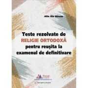 Teste rezolvate de Religie Ortodoxa pentru reusita la examenul de definitivare de Ilie Alin Birsan