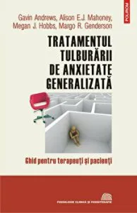 Tratamentul tulburarii de anxietate generalizata. Ghid pentru terapeuti si pacienti de Margo R. Genderson