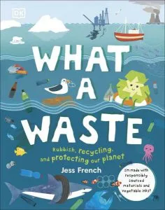 What a waste: rubbish, recycling, and protecting our planet de Jess French