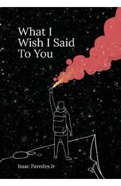 What I Wish I Said To You de Isaac A. Paredes