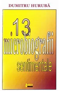 13 microbiografii sentimentale de Dumitru Huruba