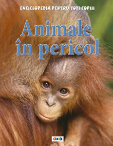 Animale in pericol. Enciclopedia pentru toti