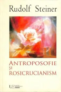 Antroposofie si Rosicrucianism de Rudolf Steiner