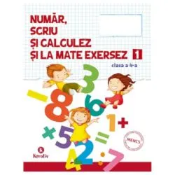 Auxiliar pentru clasa a 4--a Numar scriu si calculez si la mate exersez semestrul 1