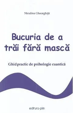 Bucuria de a trai fara masca de Niculina Gheorghita