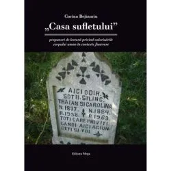 Casa sufletului-propuneri de lectura privind valorizarile corpului uman in contexte funerare de Corina Bejinariu