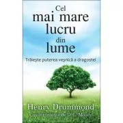 Cel mai mare lucru din lume. Traieste puterea vesnica a dragostei de Henry Drummond
