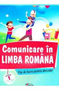 Comunicare in limba romana. Fise de lucru pentru Abecedar
