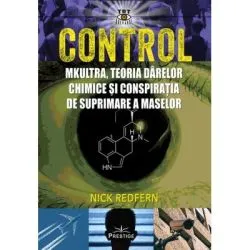 Control. MK-Ultra, teoria darelor chimice si conspiratia de suprimare a maselor de Nick Redfern