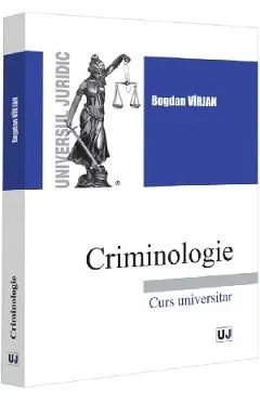 Criminologie. Curs universitar de Bogdan Virjan