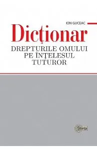 Dictionar. Drepturile omului pe intelesul tuturor de Ion Guceac