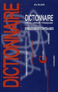 Dictionnaire de la langue française. Similitudes et contraires de Ala Bujor